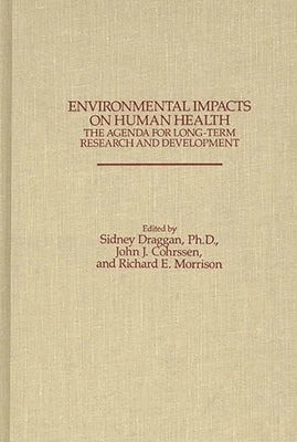 Environmental Impacts on Human Health: The Agenda for Long-Term Research and Development by Cohrssen, John J.