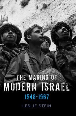 Making of Modern Israel: 1948-1967 by Stein, Leslie
