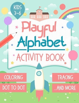Playful Alphabet Activity Book: Alphabet Letter Coloring, Tracing, Dot to Dot, Mazes, Matching Games and Word Search Puzzle For Kids Ages 3-6 - +100 P by Mania, Kids Holidays