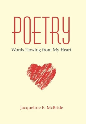Poetry: Words Flowing from My Heart by McBride, Jacqueline E.