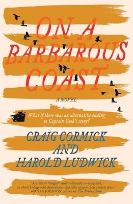 On a Barbarous Coast: What If There Was an Alternative Ending to Captain Cook's Story? by Ludwick, Harold