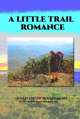 A Little Trail Romance: A Mostly-True Story by Roquemore, David Wilson