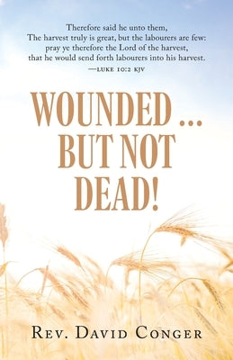 Wounded ... But Not Dead! by Conger, David