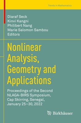 Nonlinear Analysis, Geometry and Applications: Proceedings of the Second Nlaga-Birs Symposium, Cap Skirring, Senegal, January 25-30, 2022 by Seck, Diaraf