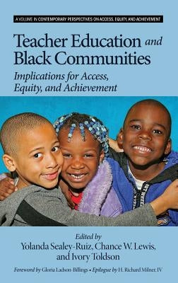 Teacher Education and Black Communities: Implications for Access, Equity and Achievement (Hc) by Sealey-Ruiz, Yolanda