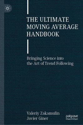 The Ultimate Moving Average Handbook: Bringing Science Into the Art of Trend Following by Zakamulin, Valeriy
