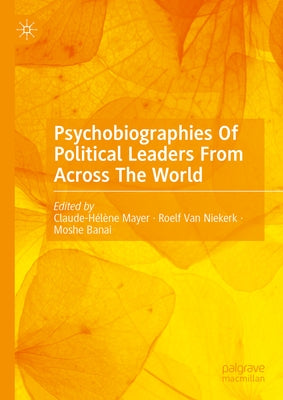 Psychobiographies of Political Leaders from Across the World by Mayer, Claude-H?l?ne