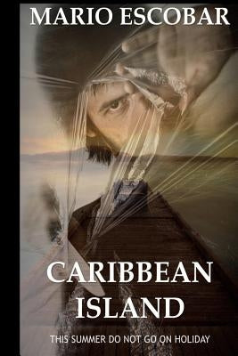 Caribbean Island: A Dark Psychological Thriller by Escobar, Mario
