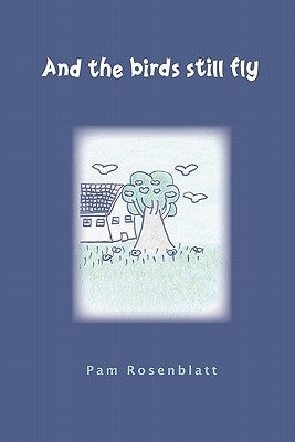 And the birds still fly by Rosenblatt, Pam