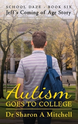 Autism Goes to College - Jeff's Coming of Age Story by Mitchell, Sharon A.