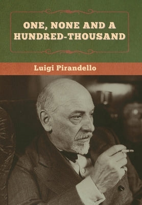 One, None and a Hundred-thousand by Pirandello, Luigi