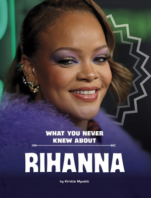 What You Never Knew about Rihanna by Myvett, Kirstie