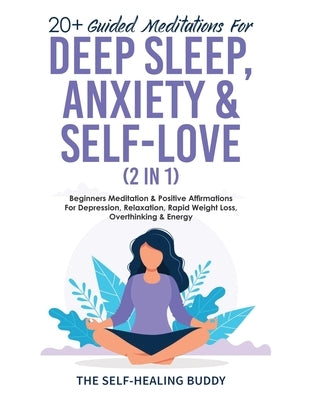20+ Guided Meditations For Deep Sleep, Anxiety & Self-Love (2 in 1): Beginners Meditation & Positive Affirmations For Depression, Relaxation, Rapid We by The Self-Healing Buddy