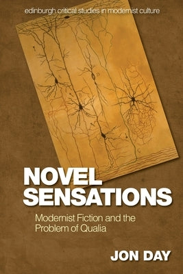 Novel Sensations: Modernist Fiction and the Problem of Qualia by Day, Jon