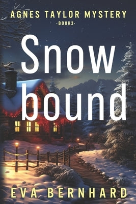 Snowbound - A Holiday Mystery: Agnes Taylor Mystery - Book 3 by Bernhard, Eva