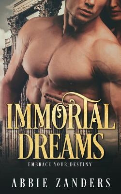 Immortal Dreams: A Mythological Romance by Zanders, Abbie