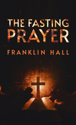 Fasting Prayer Hardcover by Hall, Franklin
