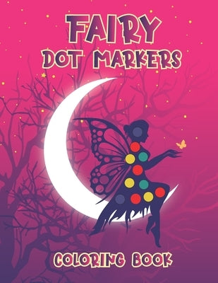Fairy Dot Marker Coloring Book: Dot Marker Coloring Book for Your Kids by Mohammed1, Jamil