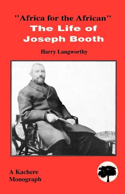 Africa for the African - The Life of Joseph Booth by Langworthy, Harry