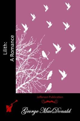 Lilith: A Romance by MacDonald, George