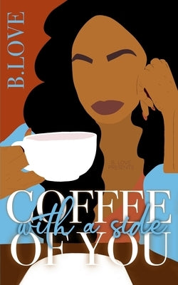 Coffee with a side of You by Love, B.