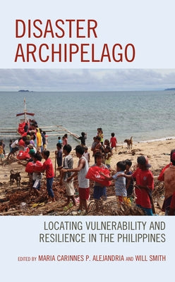 Disaster Archipelago: Locating Vulnerability and Resilience in the Philippines by Alejandria, Maria Carinnes P.