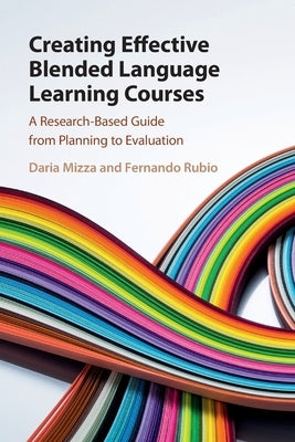 Creating Effective Blended Language Learning Courses: A Research-Based Guide from Planning to Evaluation by Mizza, Daria