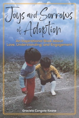 Joys and Sorrows of Adoption: An Inspirational Book About Love, Understanding, and Engagement (with color illustrations) by Schonewald, Paula