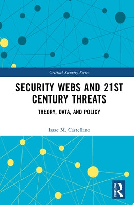 Security Webs and 21st Century Threats: A New Framework by Castellano, Isaac M.