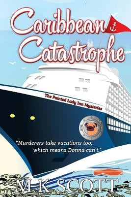 The Painted Lady Inn Mysteries: Caribbean Catastrophe by Scott, M. K.
