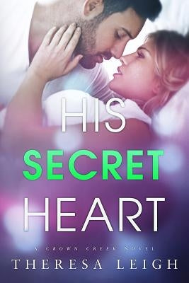 His Secret Heart: A Crown Creek Novel by Leigh, Theresa