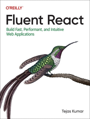 Fluent React: Build Fast, Performant, and Intuitive Web Applications by Kumar, Tejas