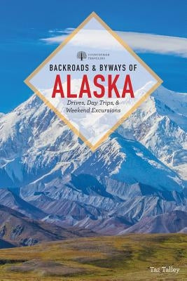 Backroads & Byways of Alaska by Tally, Taz