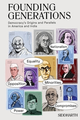 Founding Generations: Democracy's Origins and Parallels in America and India by Siddharth