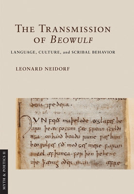 The Transmission of Beowulf: Language, Culture, and Scribal Behavior by Neidorf, Leonard