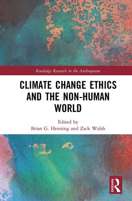 Climate Change Ethics and the Non-Human World by Henning, Brian G.