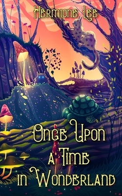 Once Upon a Time in Wonderland by Lee, Hermione