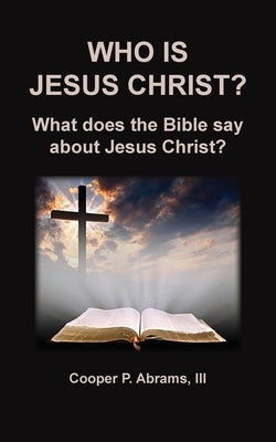 Who Is Jesus Christ? by Abrams, III