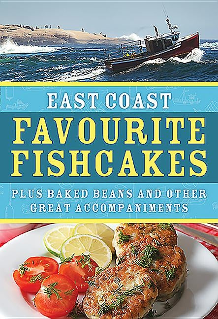 East Coast Favourite Fishcakes: Plus Baked Beans and Other Great Accompaniments by The Formac Cookbook Team