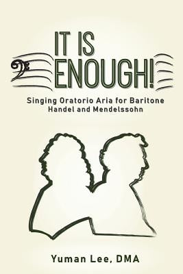 It Is Enough!: Singing Oratorio Aria for Baritone (Handel and Mendelssohn) by Lee, Yuman