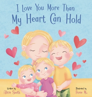 I Love You More Than My Heart Can Hold by Smith, Alicia