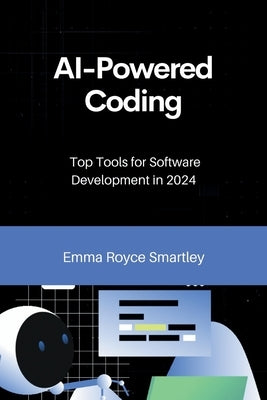 AI-Powered Coding: Top Tools for Software Development in 2024 by Royce Smartley, Emma