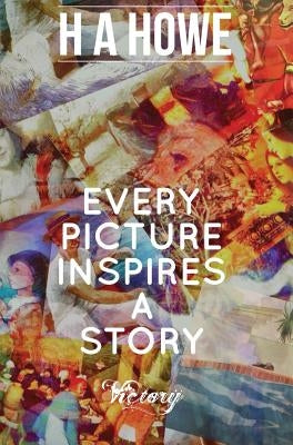 Every Picture Inspires A Story by Howe, H. a.