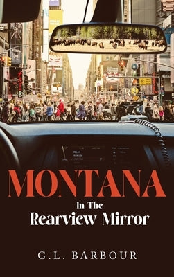Montana In The Rearview Mirror by Barbour, G. L.
