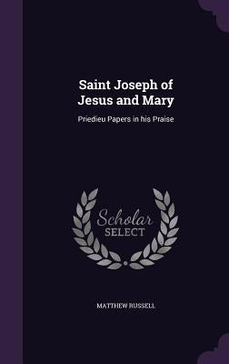 Saint Joseph of Jesus and Mary: Priedieu Papers in his Praise by Russell, Matthew