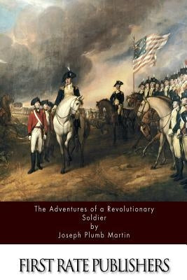 The Adventures Of A Revolutionary Soldier by Martin, Joseph Plumb