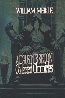 Augustus Seton Collected Chronicles by Meikle, William