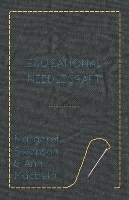 Educational Needlecraft by Swanson, Margaret