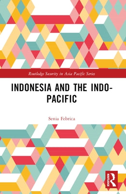 Indonesia and the Indo-Pacific by Febrica, Senia