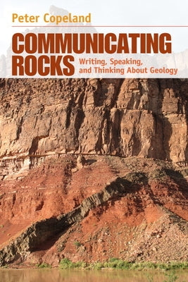 Communicating Rocks: Writing, Speaking, and Thinking about Geology by Copeland, Peter